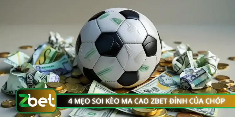 4 mẹo soi kèo Ma Cao ZBET đỉnh của chóp