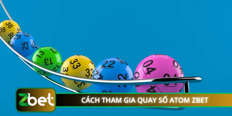 Cách tham gia quay số Atom ZBET chuẩn chỉnh