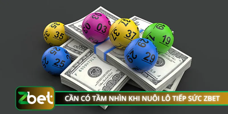 Vì sao cần có tầm nhìn khi nuôi lô tiếp sức ZBET