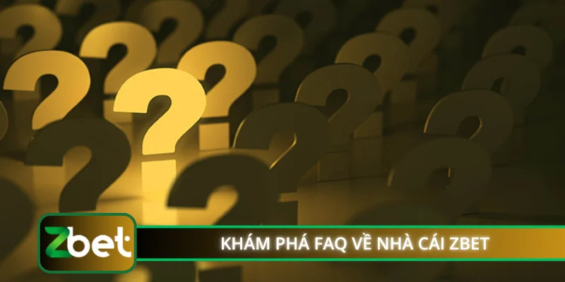 Khám phá FAQ về nhà cái ZBET