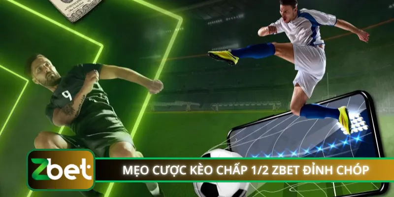 Mẹo cược kèo chấp 1/2 ZBET đỉnh chóp