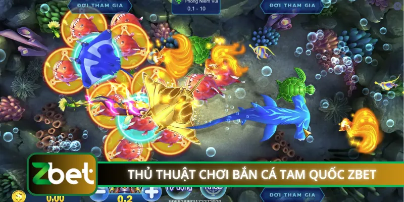 Thủ thuật chơi bắn cá Tam Quốc ZBET đỉnh chóp